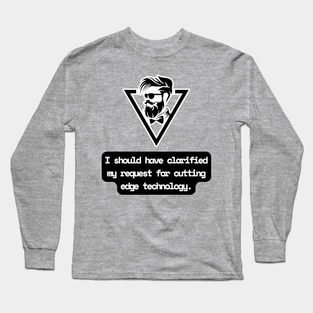 I Should Have Clarified My Request For Cutting Edge Technology Funny Pun / Dad Joke (MD23Frd029b) Long Sleeve T-Shirt by Maikell Designs